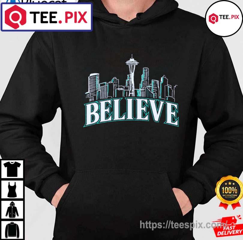 Believe Seattle Mariners shirt, hoodie, sweater, long sleeve and tank top