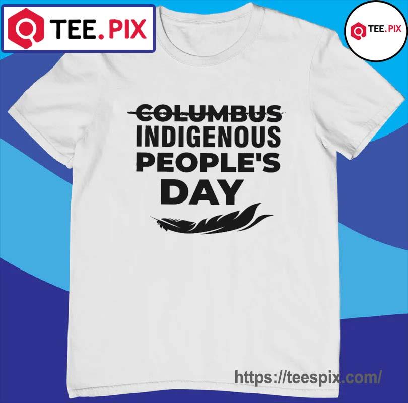 Indigenous Peoples Day Shirt Cancel Columbus Day Not Today 