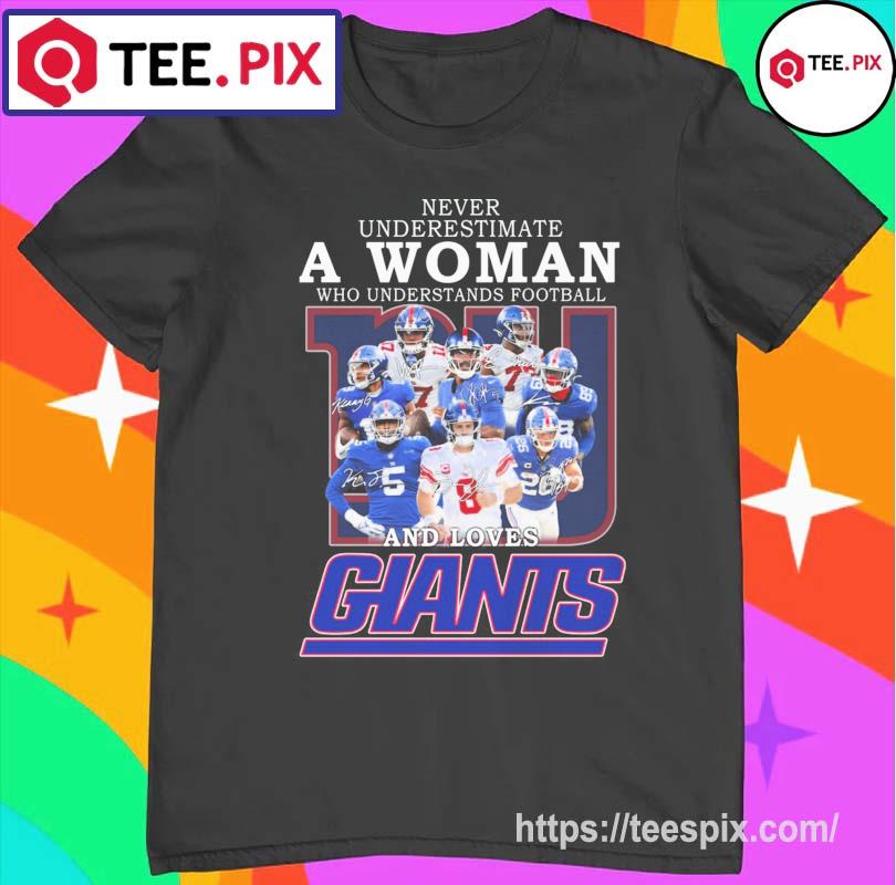 Never underestimate a woman who understands football and loves New York  Giants shirt, hoodie, sweater and long sleeve