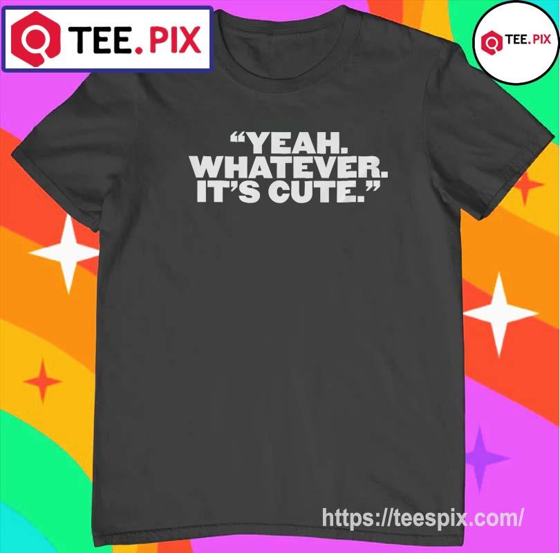 Yeah Whatever Cute New York Yankees T-shirt, hoodie, sweater, long