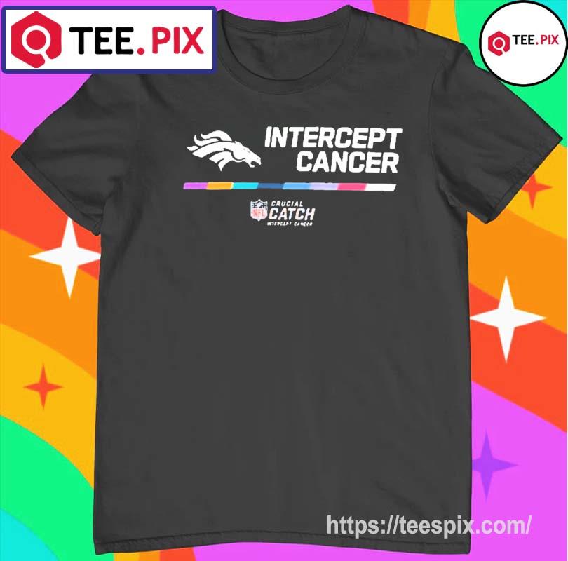 Official 2022 NFL crucial catch intercept cancer denver broncos T-shirt,  hoodie, sweater, long sleeve and tank top