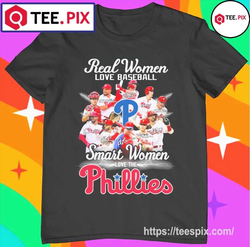 Phillies Baseball real women love baseball smart women love the  Philadelphia signatures shirt, hoodie, sweater, long sleeve and tank top