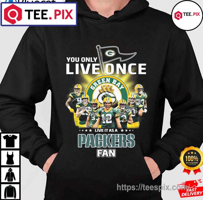 You only live once live it as a Green Bay Packers fan signatures shirt,  hoodie, sweater, long sleeve and tank top