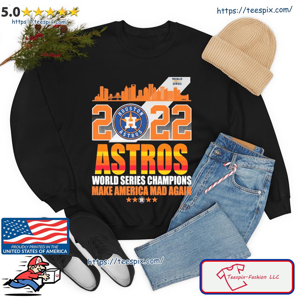 Houston Astros World Series 2022 America Mad Again shirt, hoodie, sweater, long  sleeve and tank top