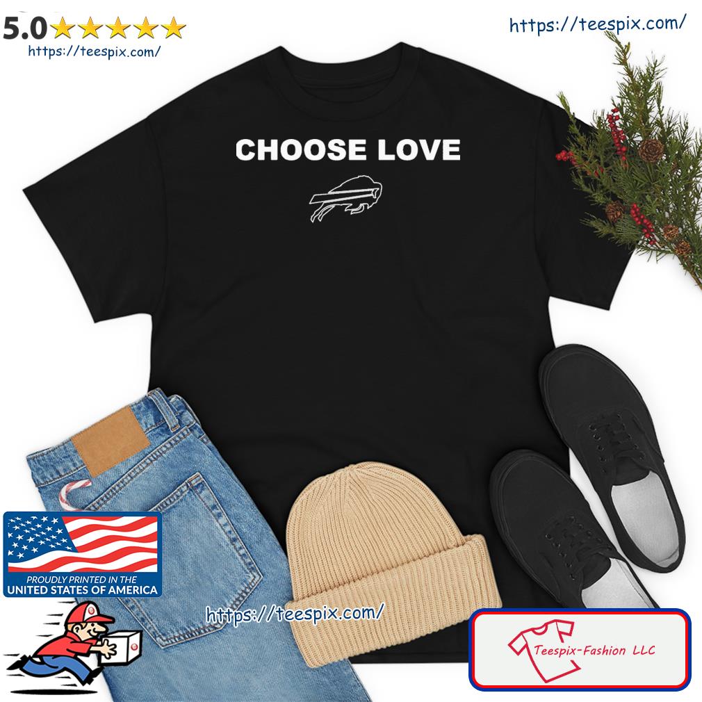 2022 Choose Love Buffalo Bills Shirt, hoodie, sweater, long sleeve and tank  top