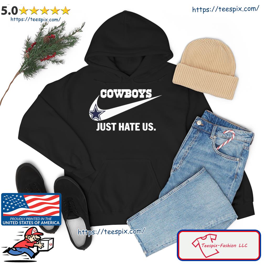 Dallas Cowboys Nike Just Hate Us Shirt, hoodie, sweater, long