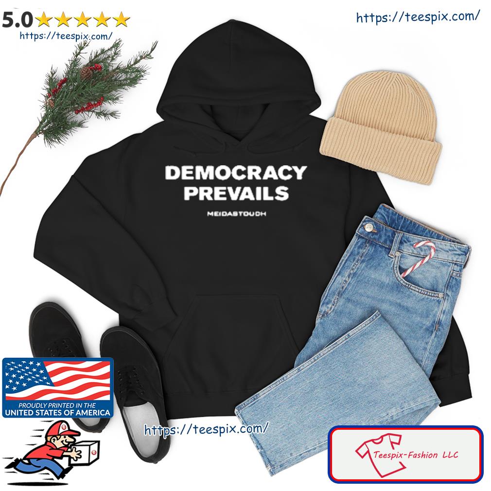 Democracy Prevails Shirt hoodie