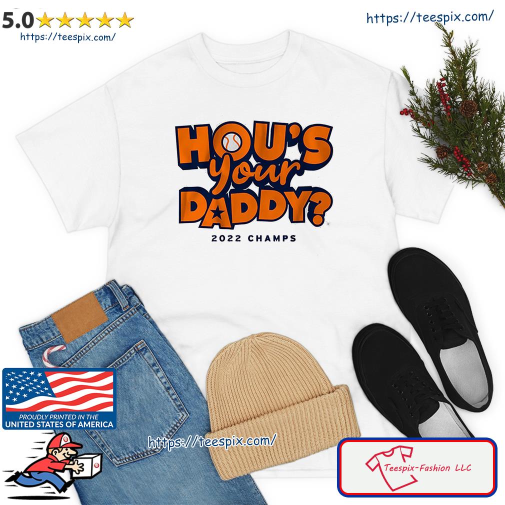 Who's Yor-Daddy Houston Astros 2022 World Series Shirt, hoodie, sweater,  long sleeve and tank top