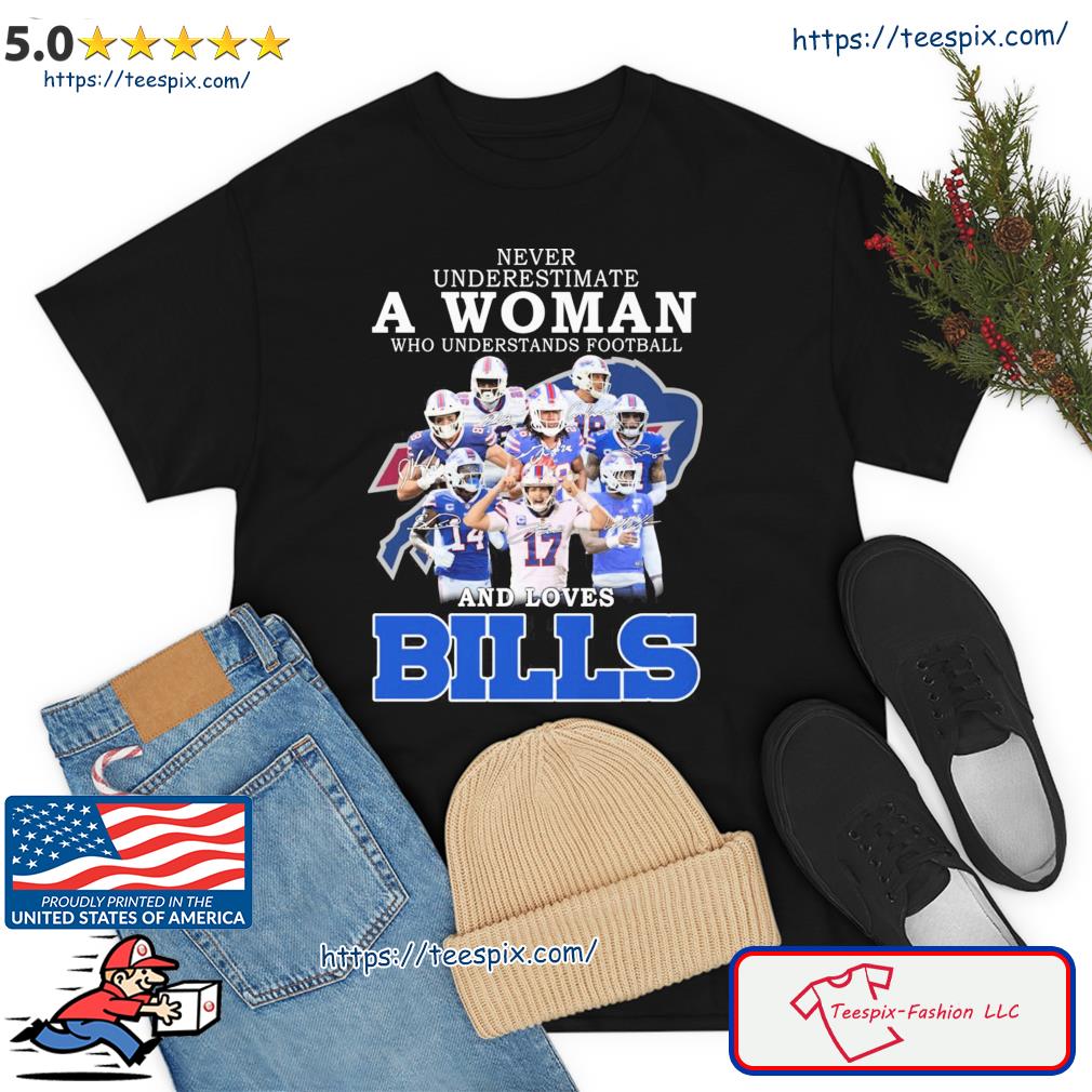 Original Signatures Never underestimate a woman who understands football  and loves Buffalo Bills shirt - Premium NFL Shop