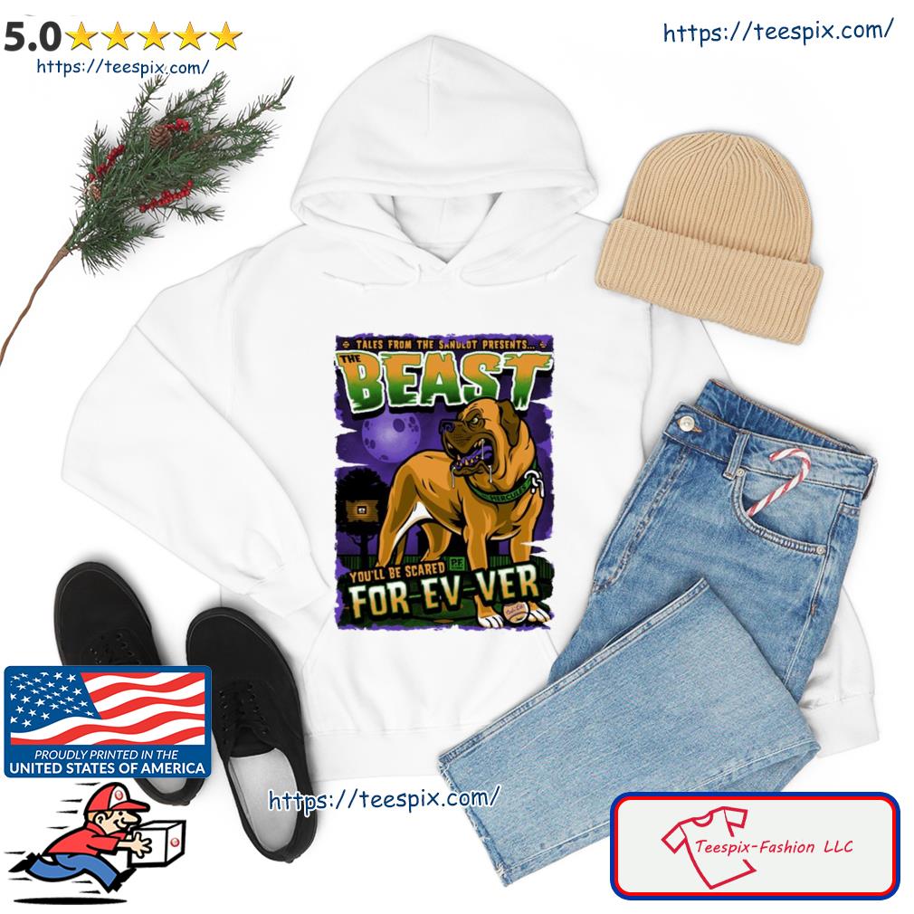 The Beast Yo’ll Be Scared Forever The Sandlot Shirt hoodie