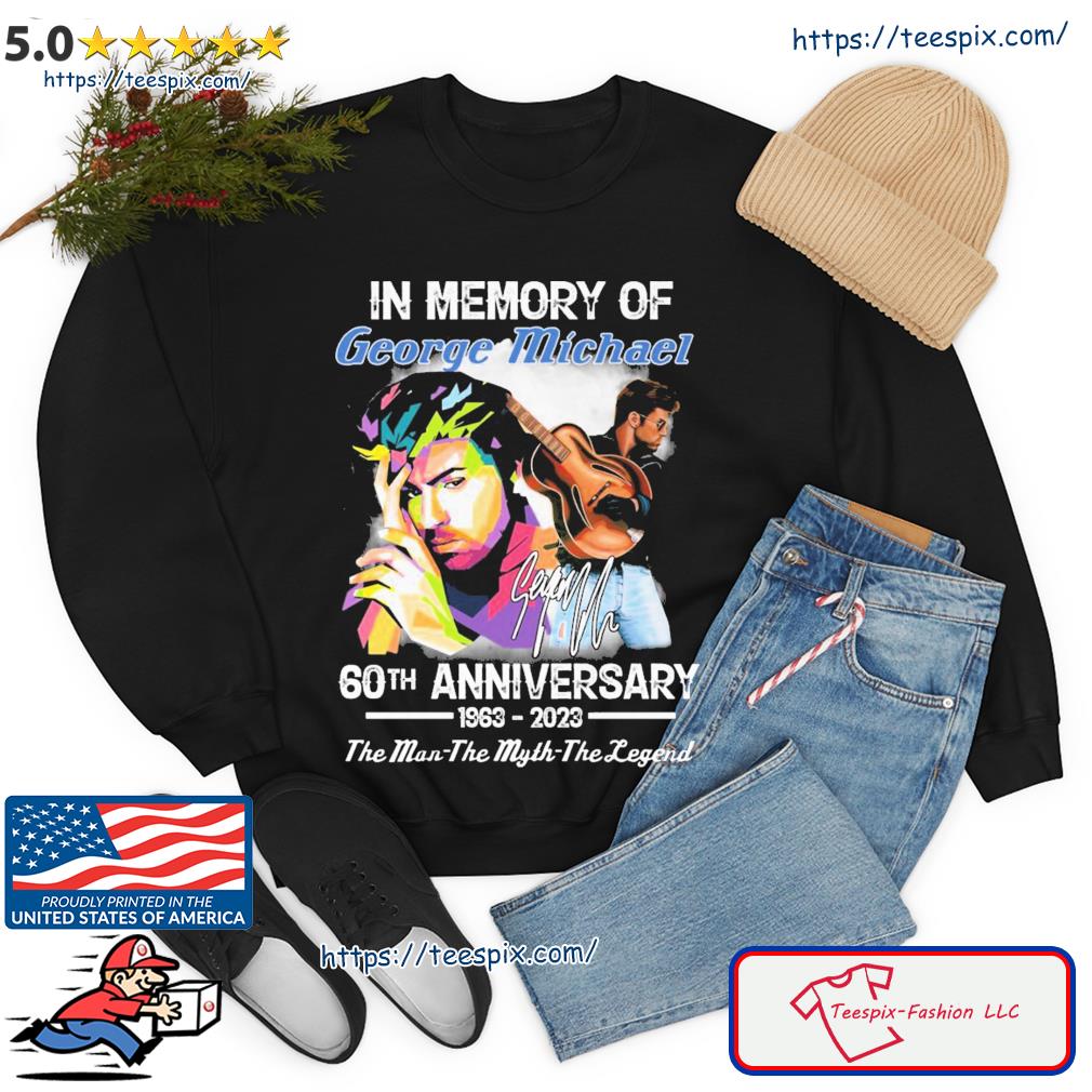 60th Anniversary 1963-2023 In Memory Of George Michael The Man-the Myth-the Legend Signature Shirt sweater