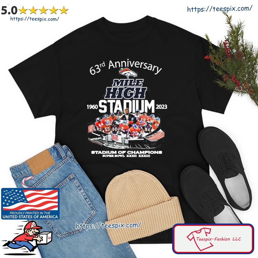 63rd Anniversary Mile High 1960 Stadium 2023 Stadium Of Champions Super Bowl Shirt