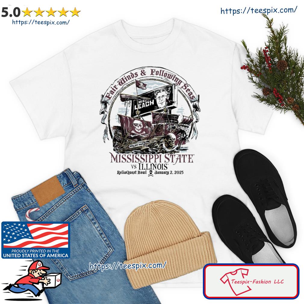 Fair Winds and Following Seas Mike Leach Mississippi State vs Illinois Reliaquest Bowl Game 2023 shirt