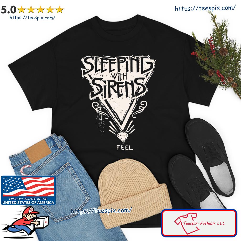 Feel Sleeping With Sirens Shirt