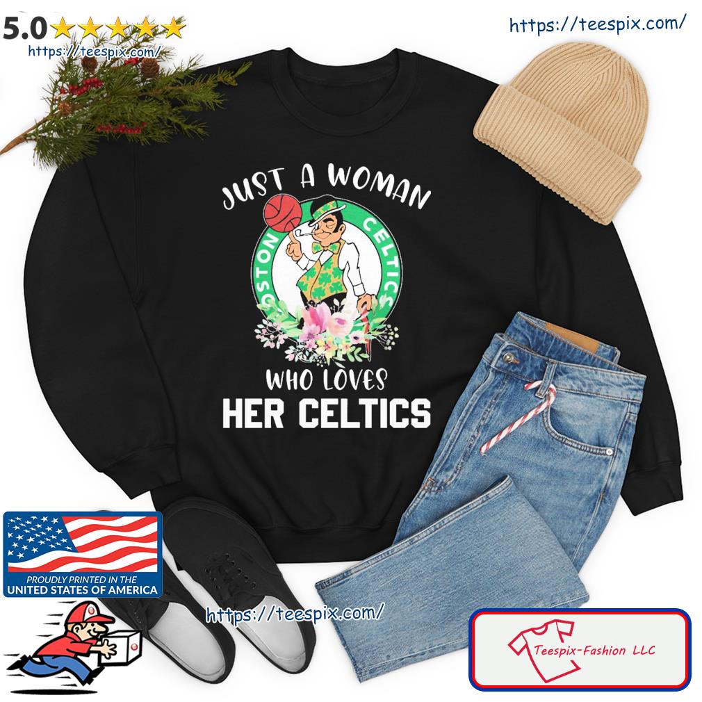 Just a woman who loves Boston Celtics shirt, hoodie, sweater and v