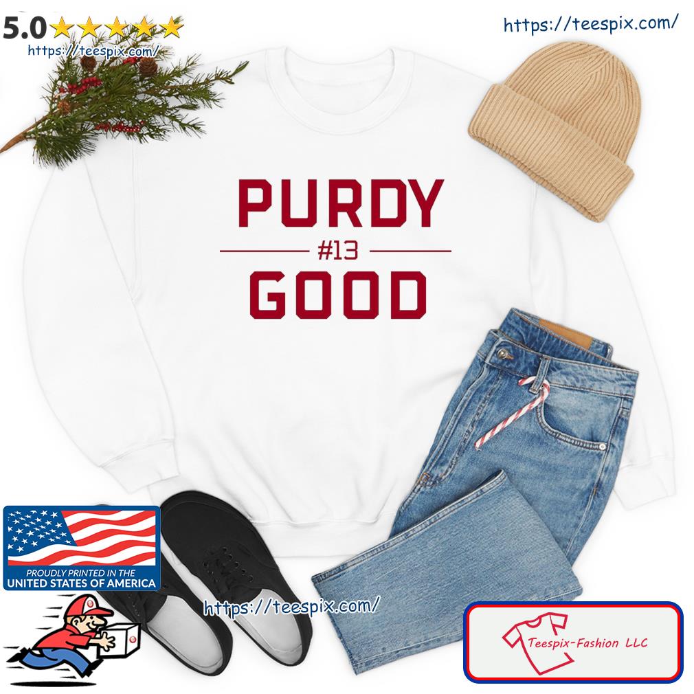 Purdy Good Block Letters Brock Purdy Starting Shirt, hoodie, sweater, long  sleeve and tank top