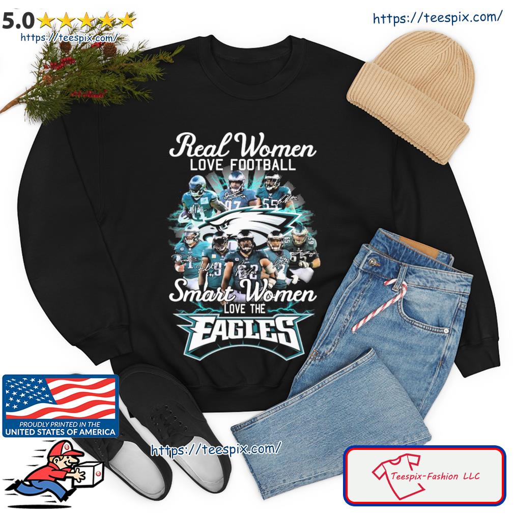 Official Philadelphia Eagles Real Women Love Football Smart Women Love The  Eagles Signatures shirt, hoodie, sweater, long sleeve and tank top