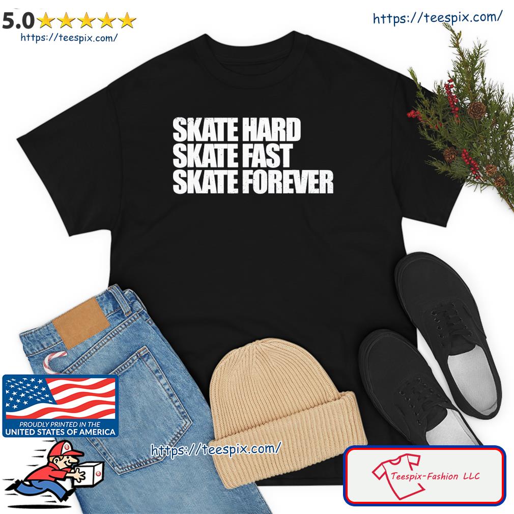 Skateboarding Skate Hard, Skate Fast, Skate Forever Skate T-Shirt