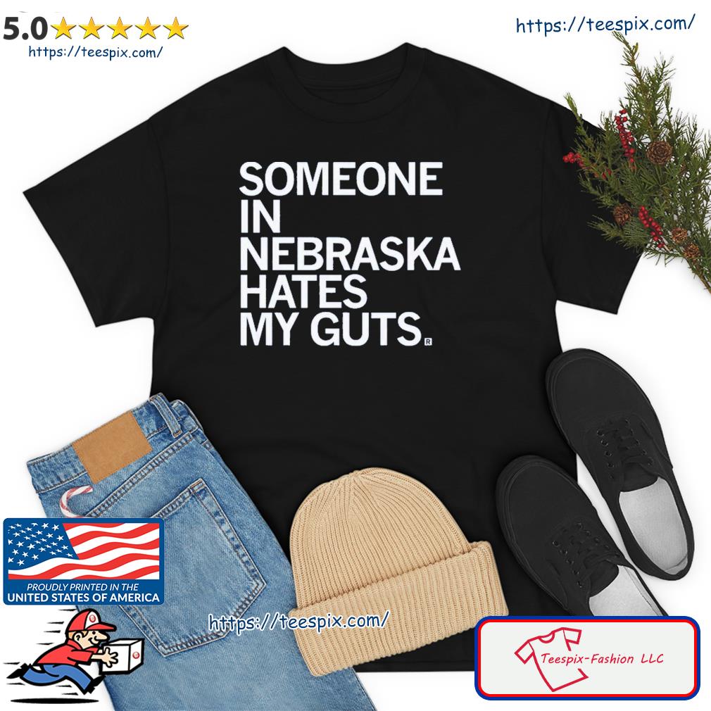 Someone Hates My Guts Nebraska Shirt