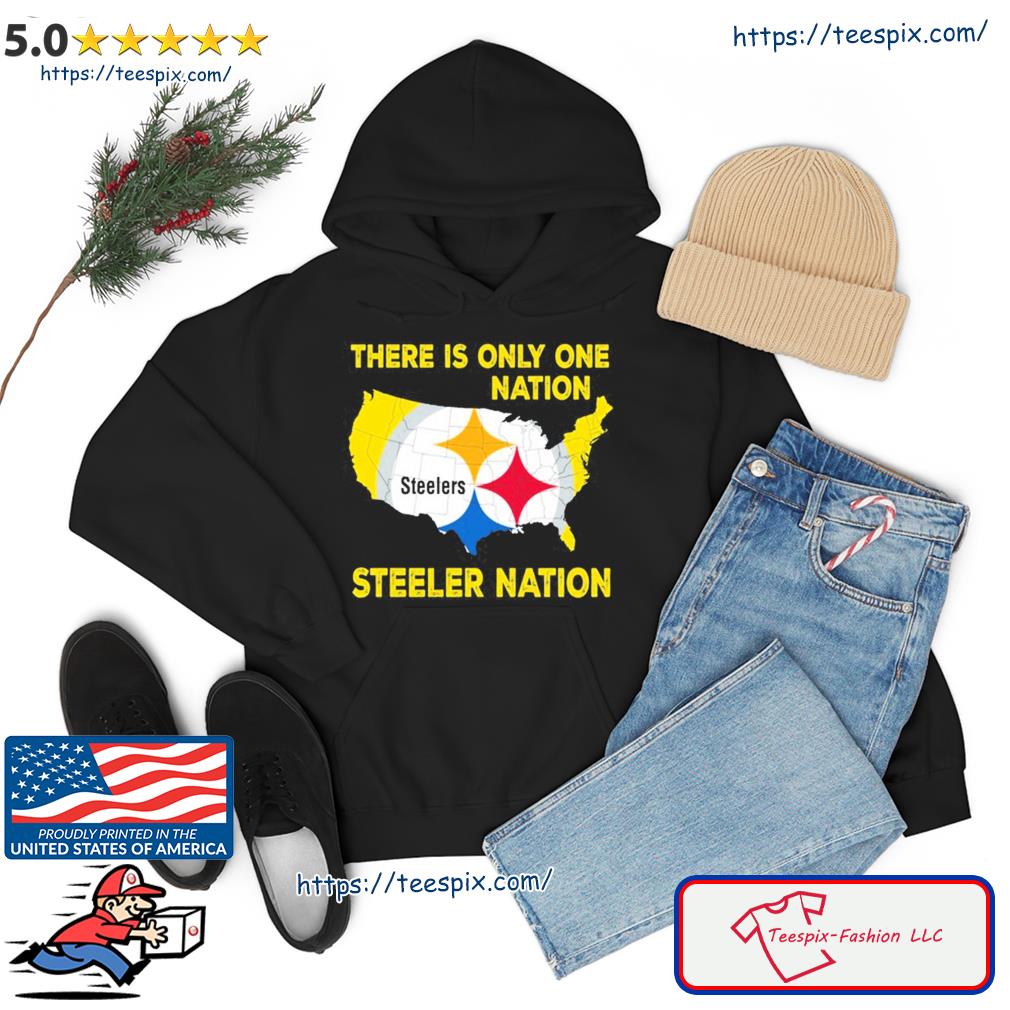 Pittsburgh Steelers There Is Only One Nation Steeler Nation Unisex