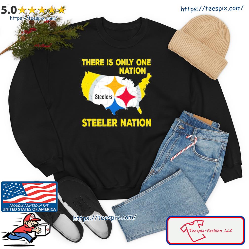 Pittsburgh Steelers There Is Only One Nation Steeler Nation Unisex