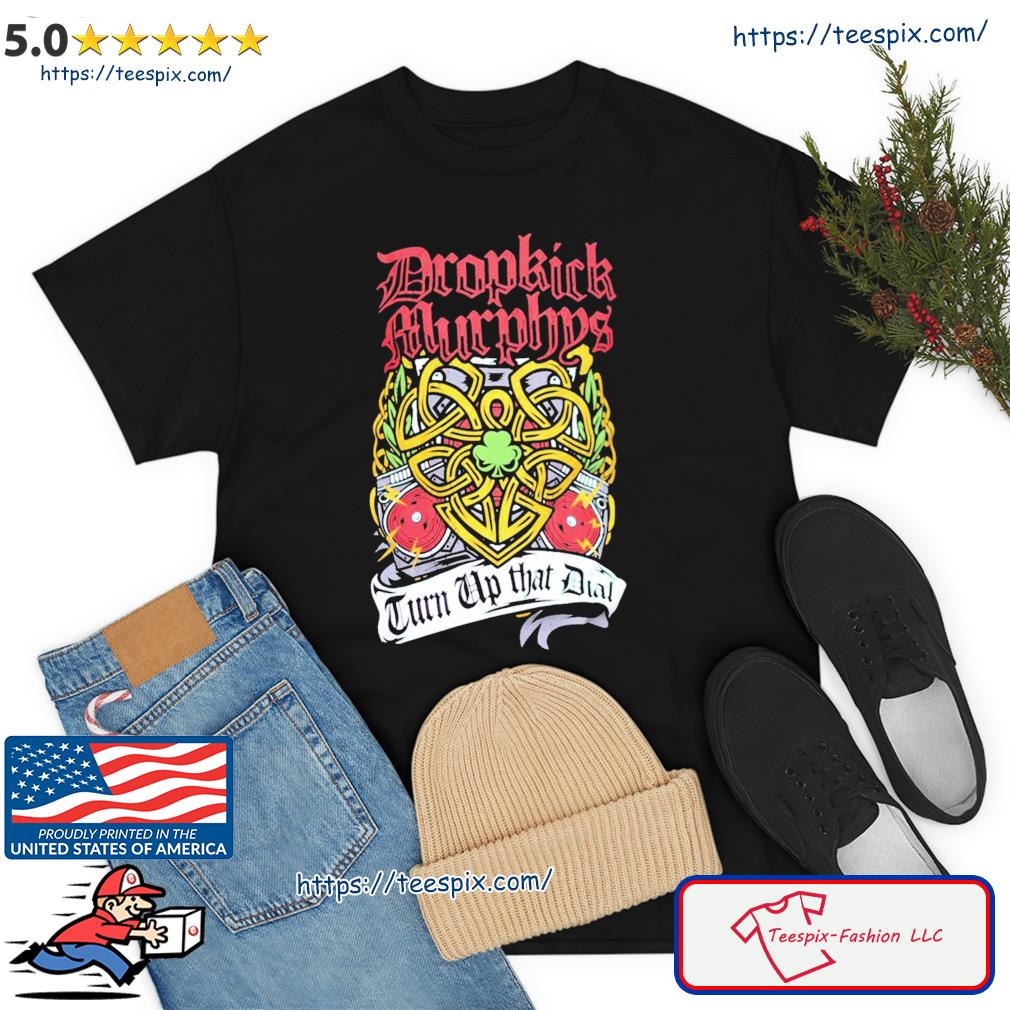 The Heart Love Peace Turn Up That Dial Dropkick Murphys shirt, hoodie,  sweater, long sleeve and tank top