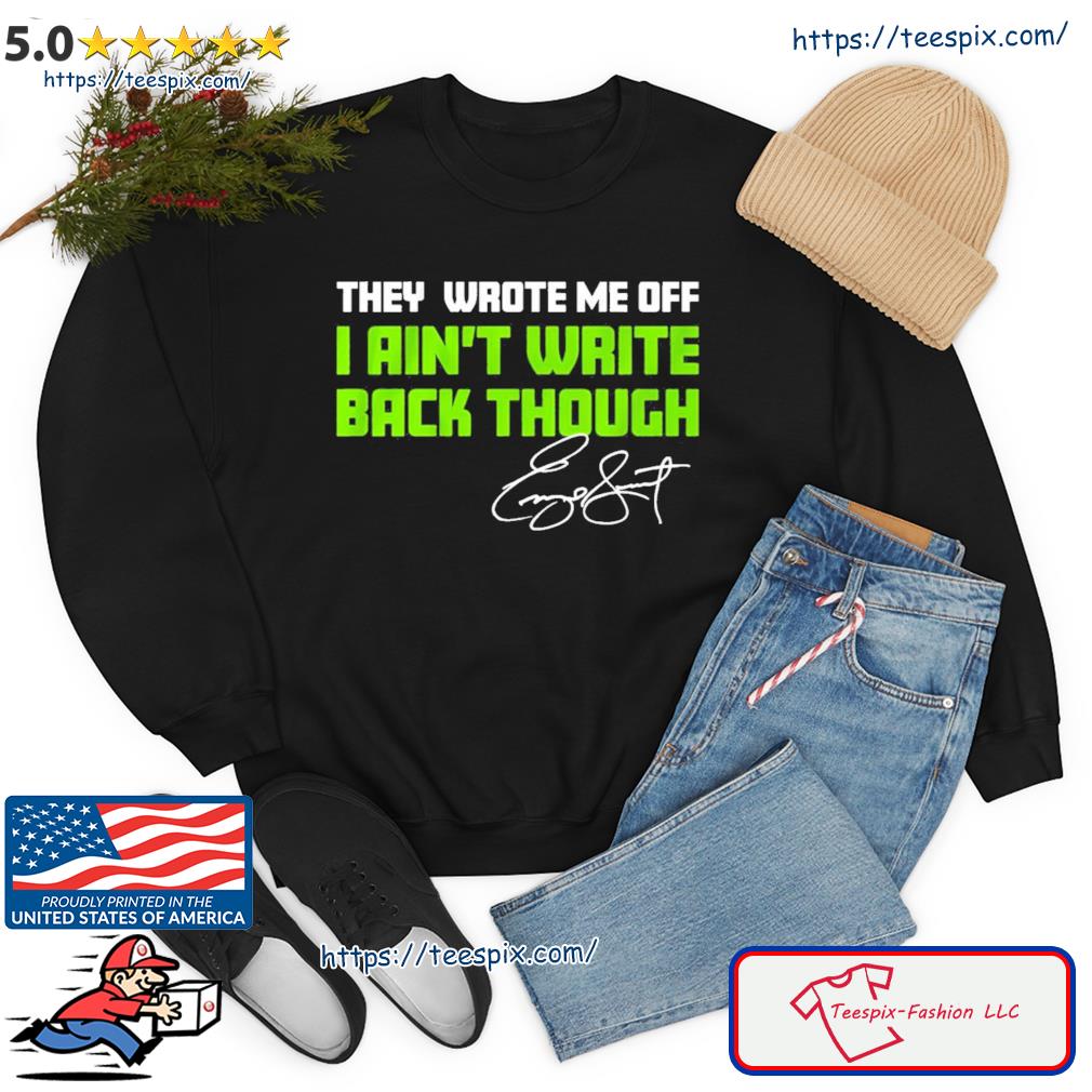 They Wrote Me Off, I Ain't Write Back Though Shirt Geno Smith, hoodie,  sweater, long sleeve and tank top