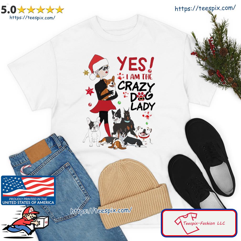 Yes I Am The Crazy Dog Lady Christmas Shirt