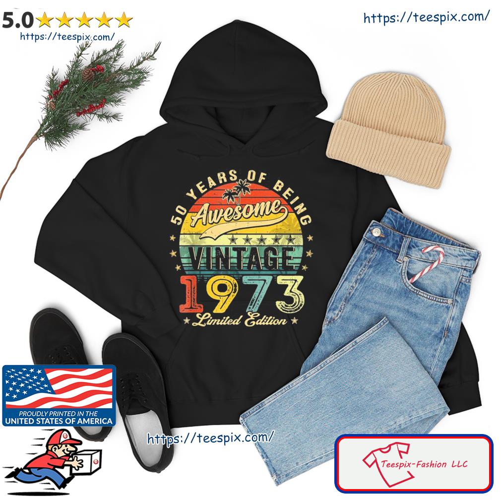 50 Year Old Vintage 1973 Limited Edition 50th Birthday T-Shirt hoodie