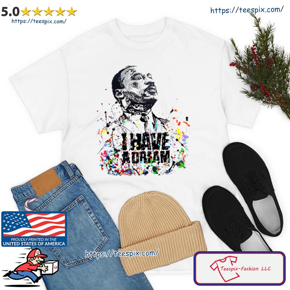 Martin Luther King Jr Day I Have A Dream Mlk Day Shirt