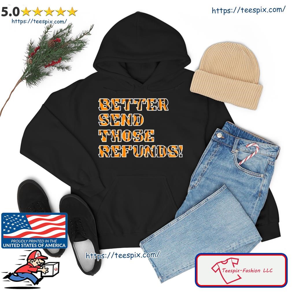 Better Send Those Refunds Cincinnati Funny Football Shirt hoodie.jpg