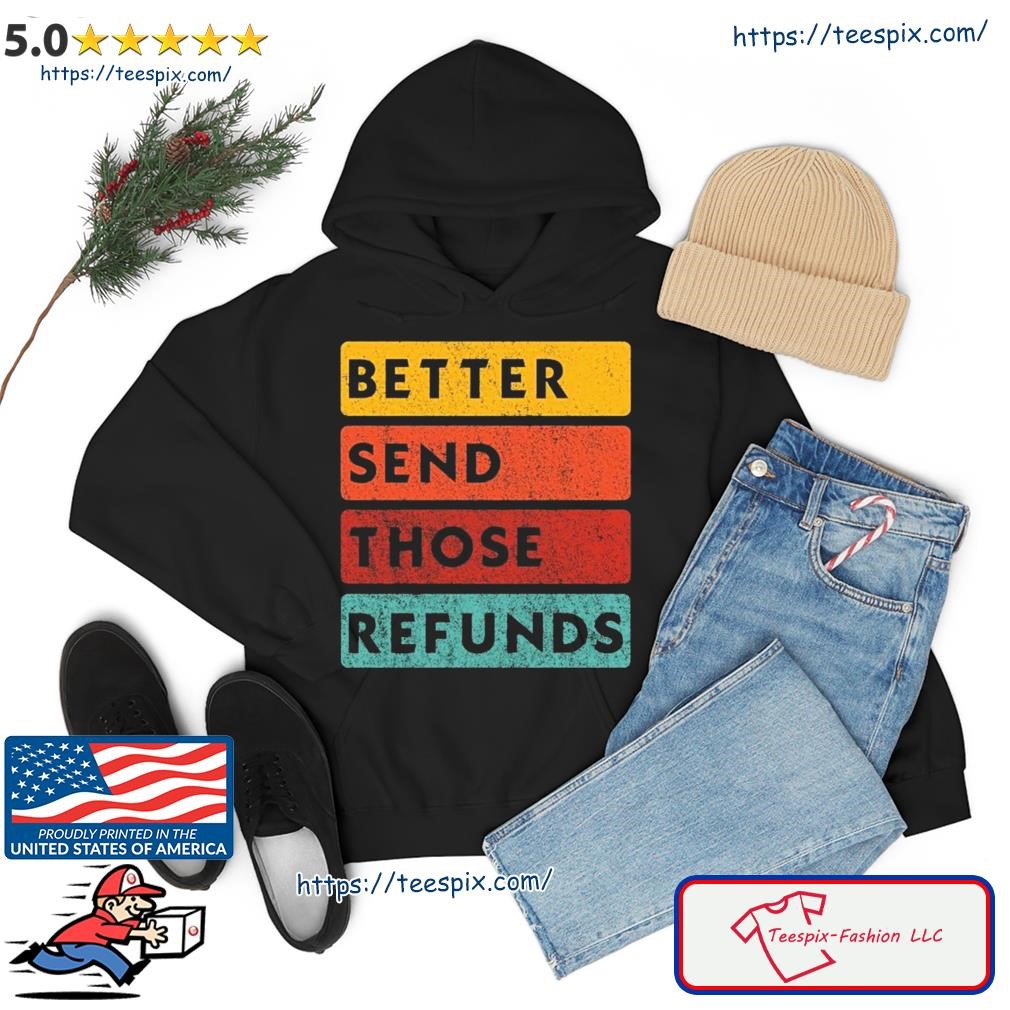 Better Send Those Refunds Sports hoodie.jpg
