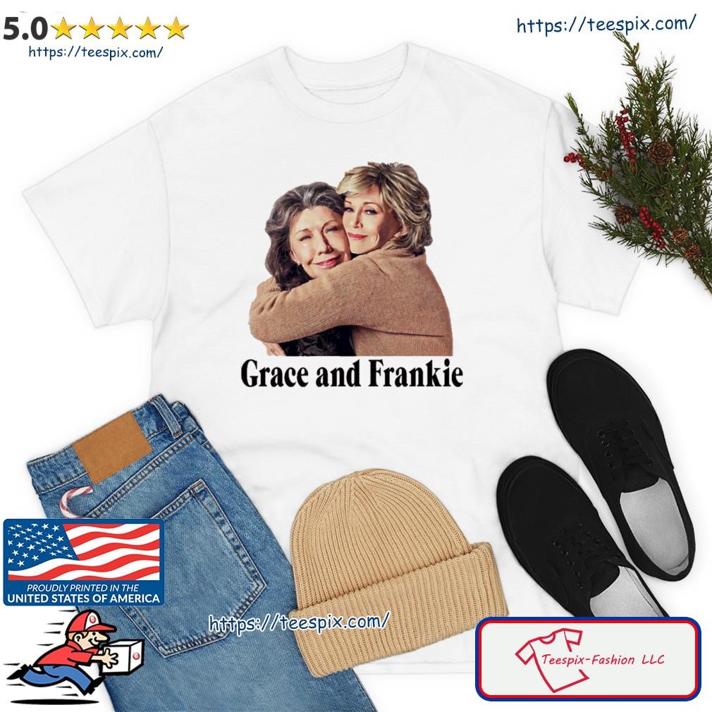 Grace And Frankie Hug Shirt
