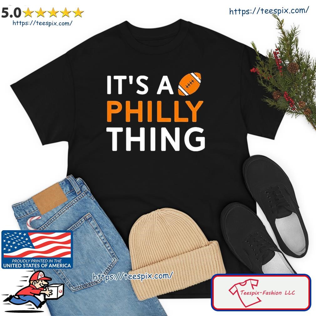 Official It's a philly thing shirt, hoodie, sweater, long sleeve