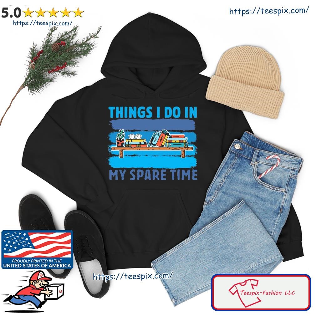 Official Things I Do In My Spare Time Retro Bookish Reading Books Shirt hoodie.jpg