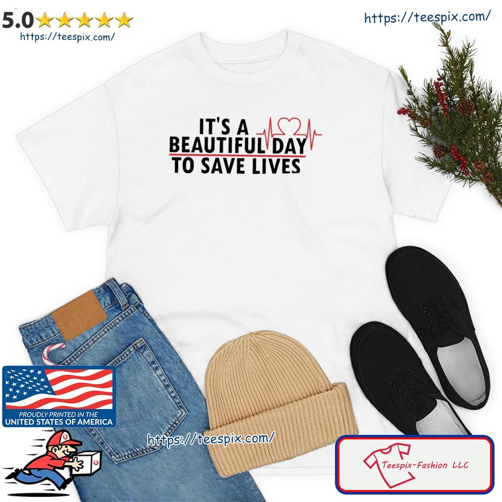 Quote It’s A Beautiful Day To Save To Lives Greys Anatomy Shirt