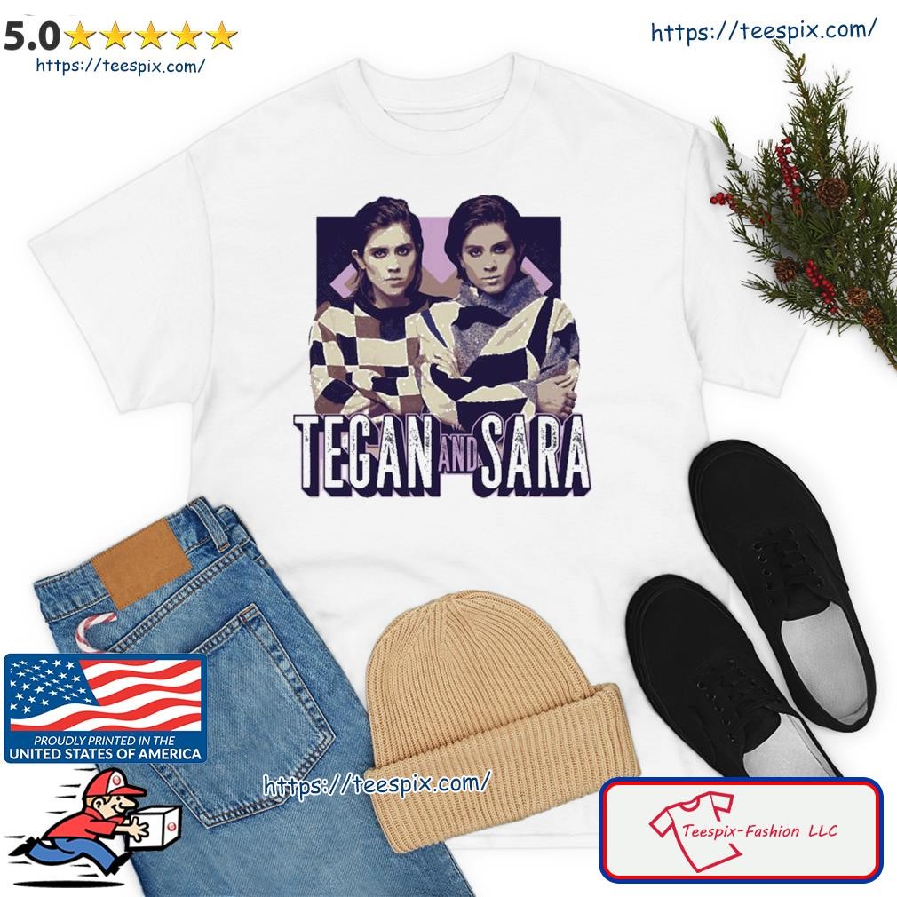 Tegan And Sara Shirt