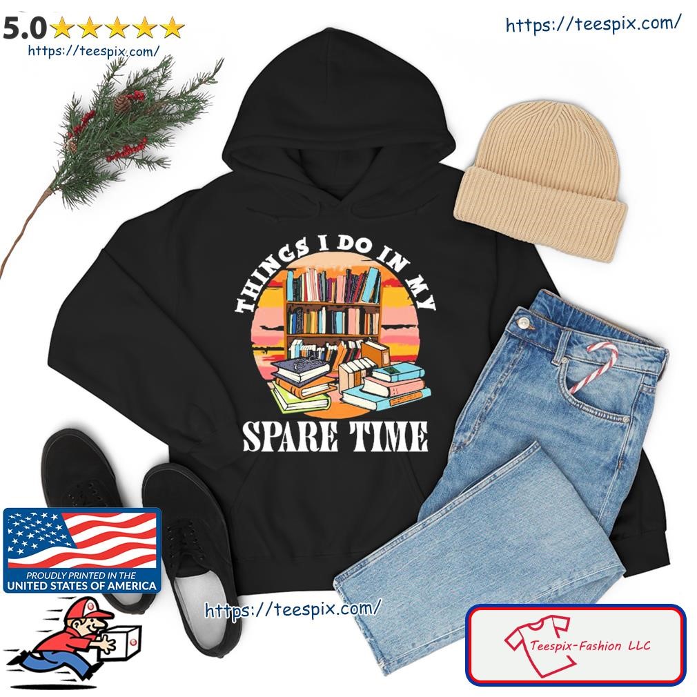 Things I Do In My Spare Time Retro Bookish Reading Books Gift hoodie.jpg