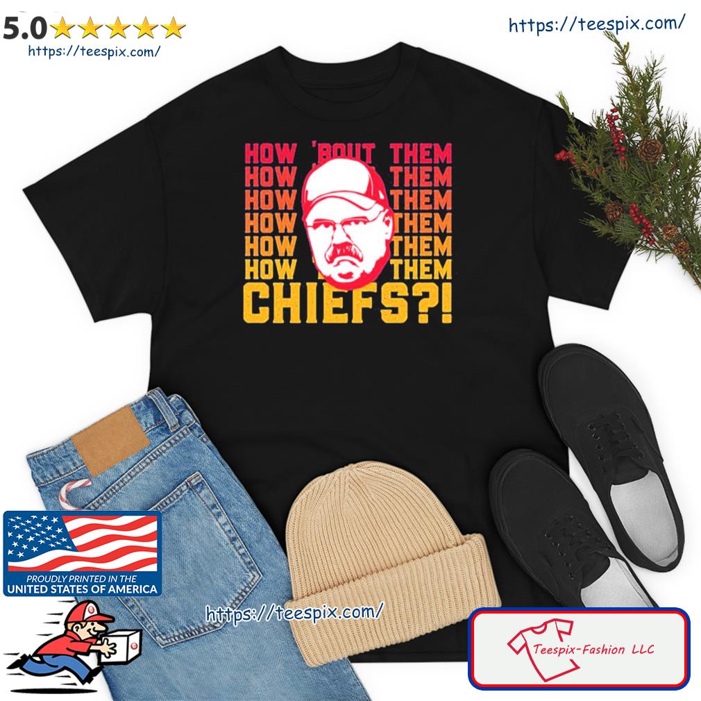 Andy Reid How About Them Kansas City Chiefs Shirt