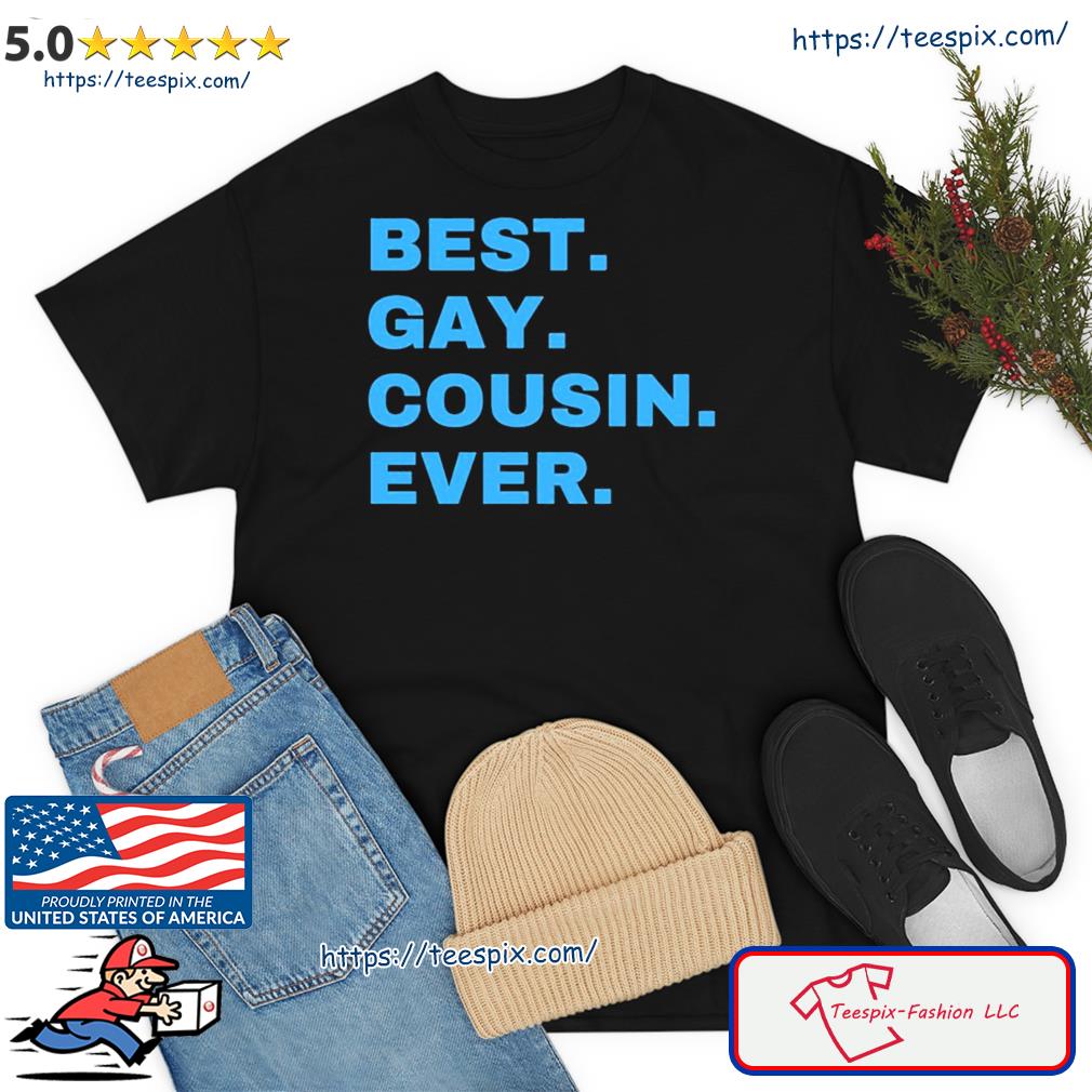 Best Gay Cousin Ever Funny Shirt