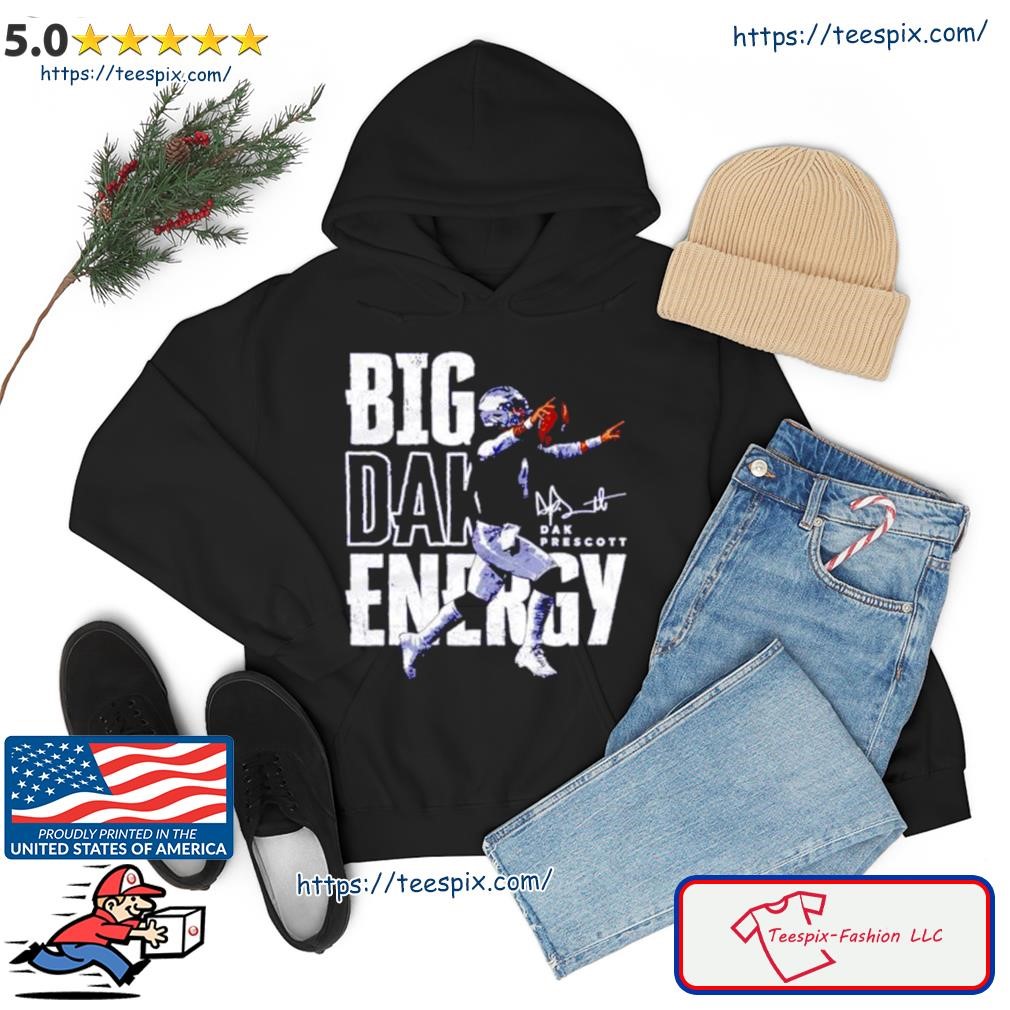 Premium Big Dak energy Dak Prescott Dallas Cowboys shirt, hoodie, sweater,  long sleeve and tank top