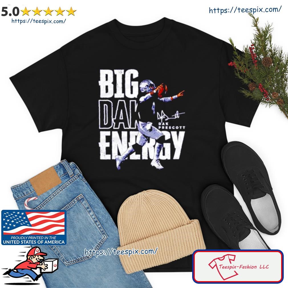 Premium Big Dak energy Dak Prescott Dallas Cowboys shirt, hoodie