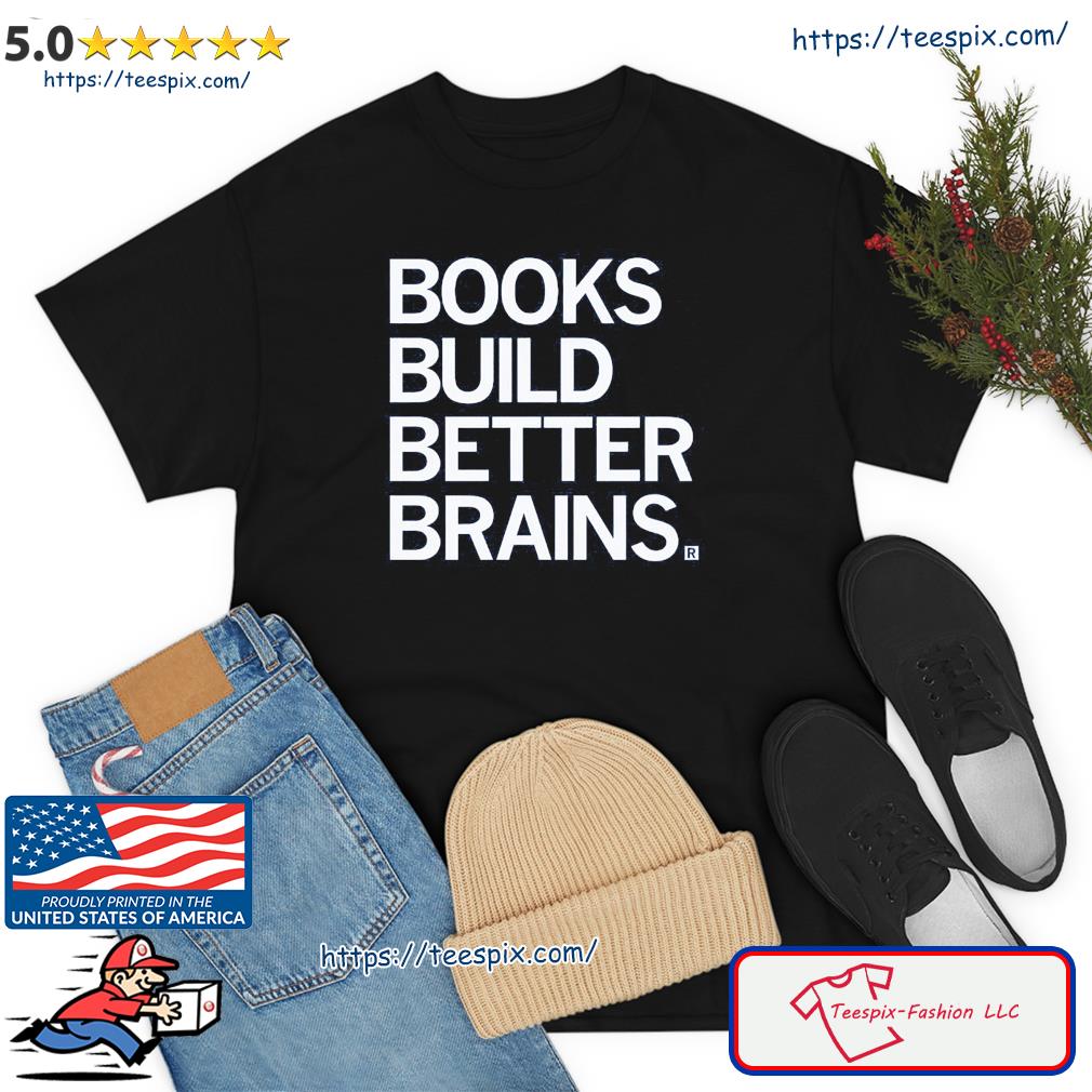 Books Build Better Brains Shirt