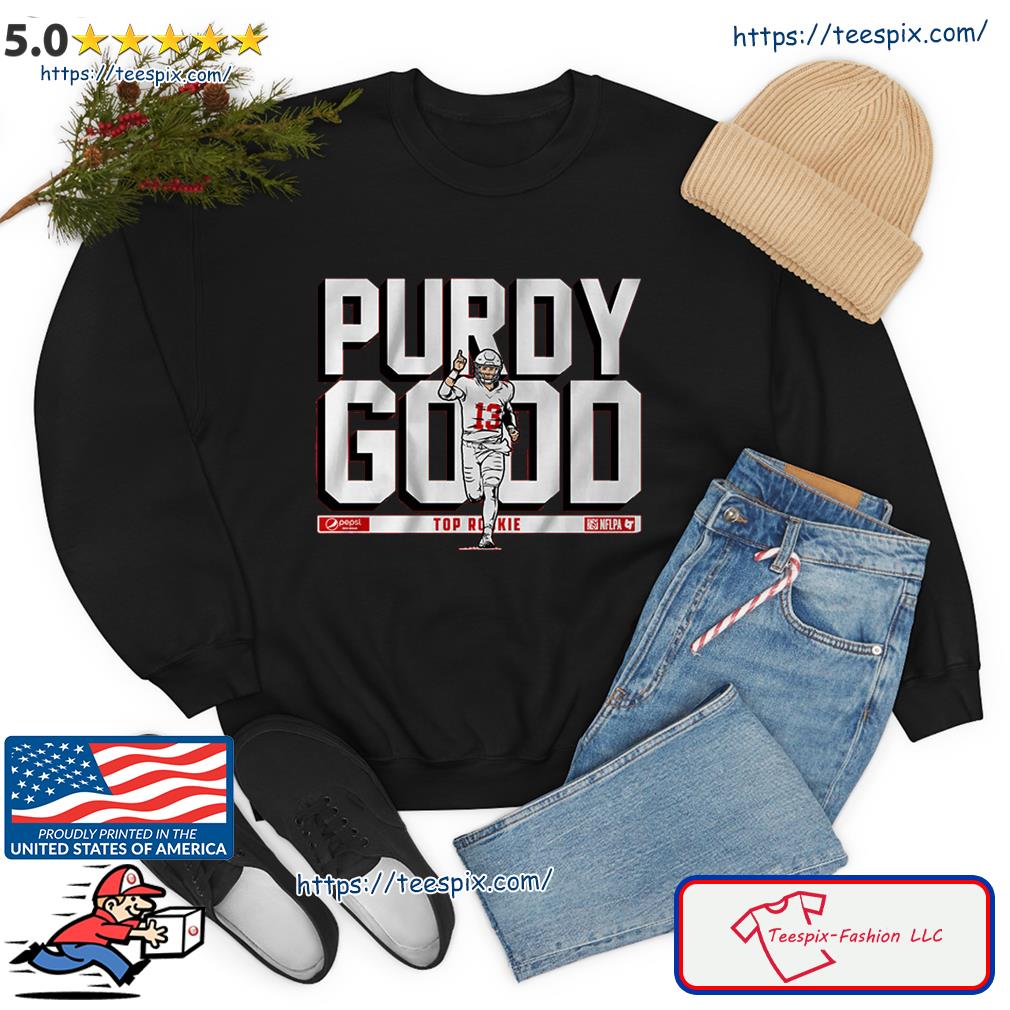 Brock Purdy Purdy good rookie t-shirt, hoodie, sweatshirt and long sleeve