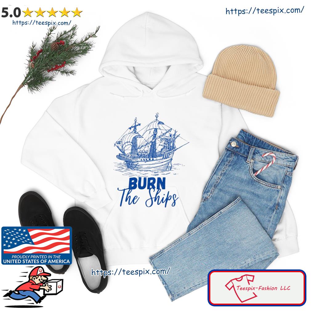 Burn The Ships For King And Country Blue Art Shirt hoodie