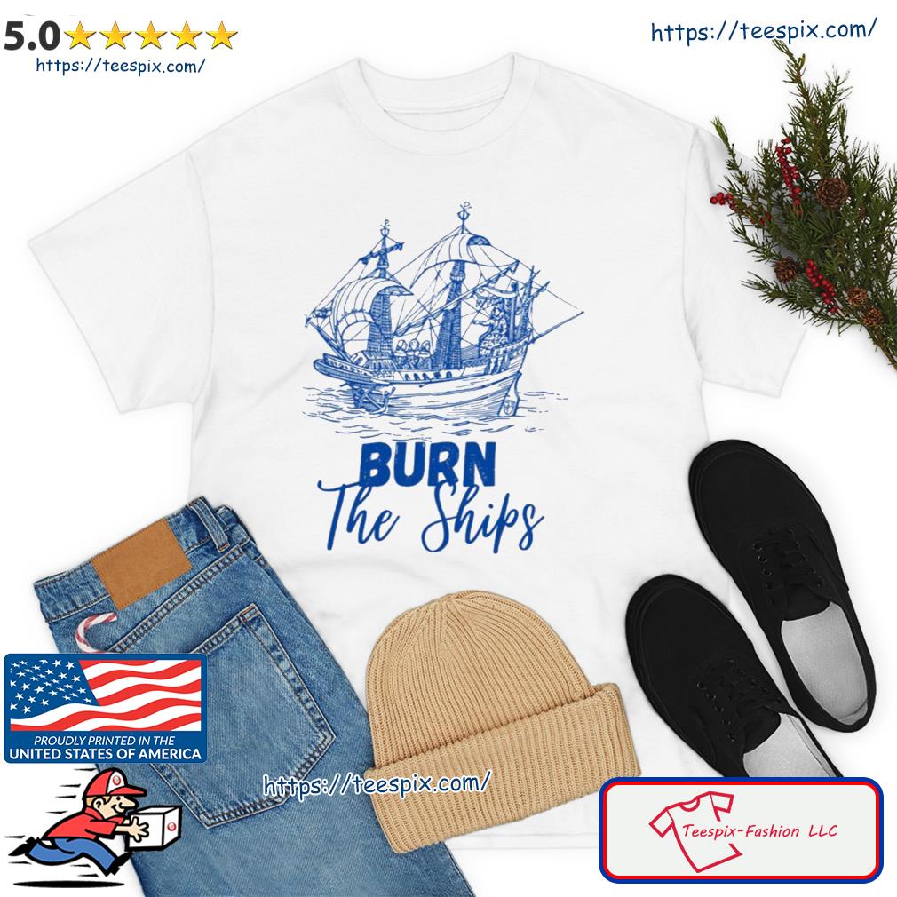 Burn The Ships For King And Country Blue Art Shirt