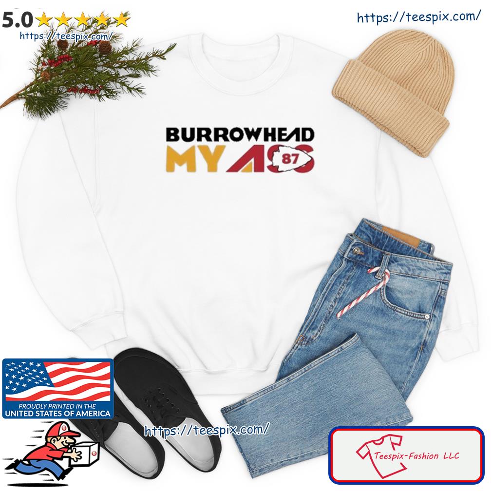 Burrowhead My Ass 87 Travis Kelce Kc Chiefs Shirt, hoodie, sweater