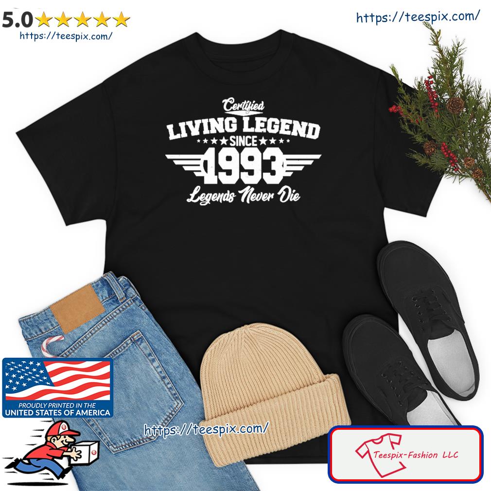 Certified Living Legend Since 1993 Legends Never Die 30th Birthday Shirt