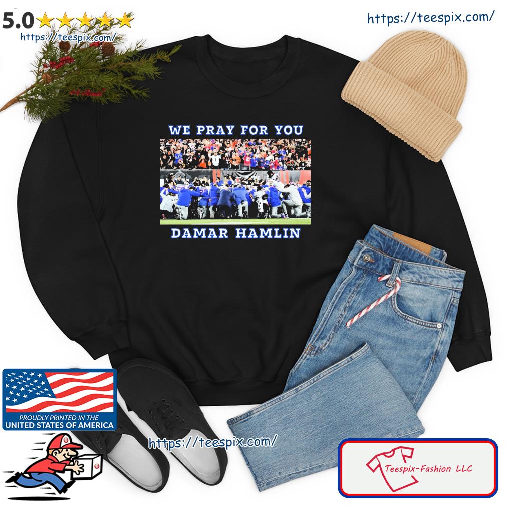 We Pray For You Damar Hamlin Buffalo Bills Shirt, hoodie, sweater