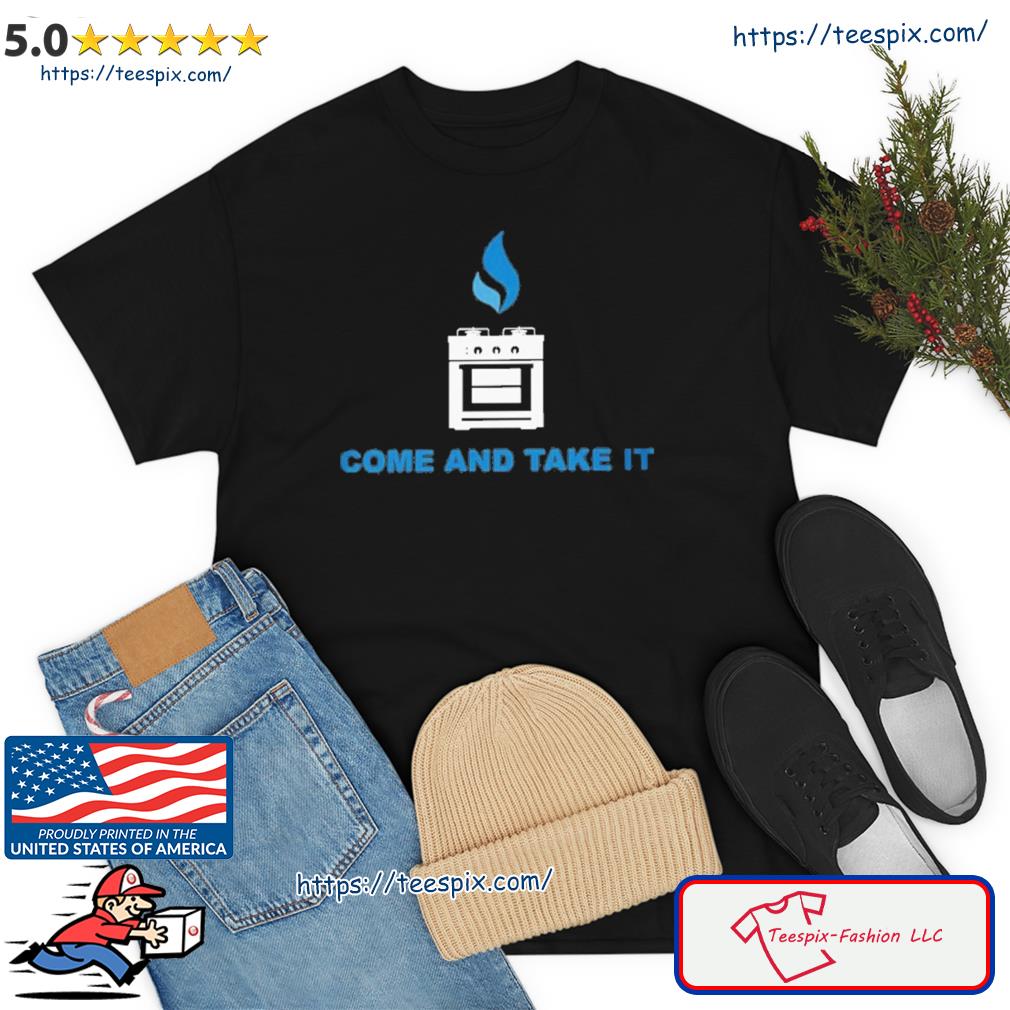 Funny Gas Stoves - Come And Take It shirt
